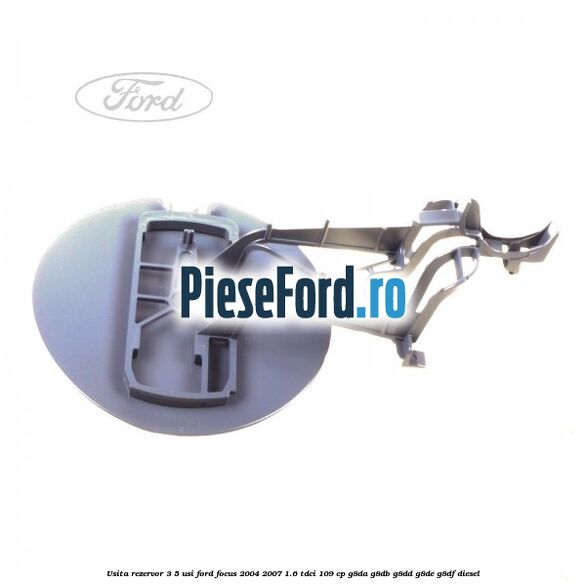 Usita rezervor 3/5 usi Ford Focus 2004-2007 1.6 TDCi 109 cp Usita rezervor 3/5 usi Ford Focus 2004-2007 1.6 TDCi 109 cp G8DA, G8DB, G8DD, G8DE, G8DF diesel