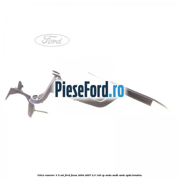 Usita rezervor 3/5 usi Ford Focus 2004-2007 2.0 145 cp AODA, AODB, AODE, SYDA benzina