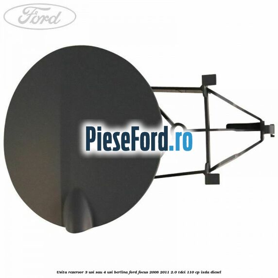 Usita rezervor 3 usi sau 4 usi berlina Ford Focus 2008-2011 2.0 TDCi 110 cp IXDA diesel