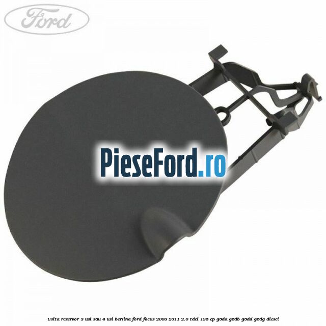 Usita rezervor 3 usi sau 4 usi berlina Ford Focus 2008-2011 2.0 TDCi 136 cp G6DA, G6DB, G6DD, G6DG diesel