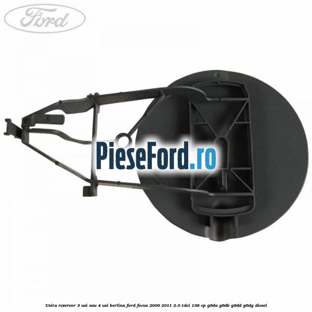 Usita rezervor 3 usi sau 4 usi berlina Ford Focus 2008-2011 2.0 TDCi 136 cp G6DA, G6DB, G6DD, G6DG diesel