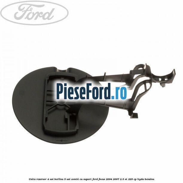 Usita rezervor 4 usi berlina 5 usi combi cu suport Ford Focus 2004-2007 2.5 ST 225 cp HYDA benzina