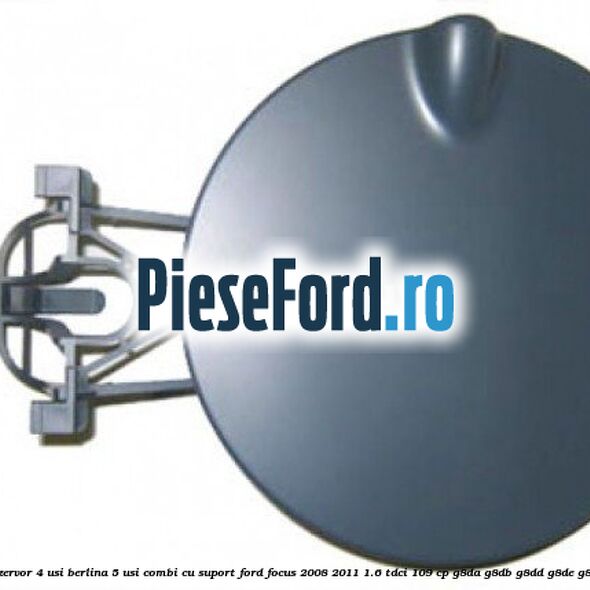 Usita rezervor 4 usi berlina 5 usi combi cu suport Ford Focus 2008-2011 1.6 TDCi 109 cp Usita rezervor 4 usi berlina 5 usi combi cu suport Ford Focus 2008-2011 1.6 TDCi 109 cp G8DA, G8DB, G8DD, G8DE, G8DF diesel