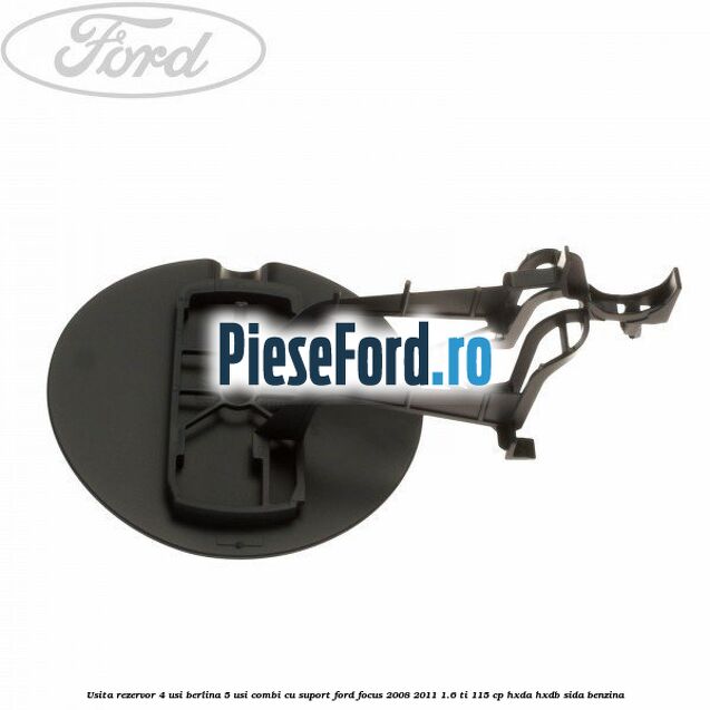 Usita rezervor 4 usi berlina 5 usi combi cu suport Ford Focus 2008-2011 1.6 Ti 115 cp HXDA, HXDB, SIDA benzina