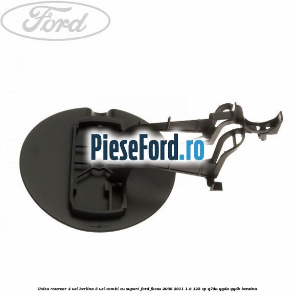 Usita rezervor 4 usi berlina 5 usi combi cu suport Ford Focus 2008-2011 1.8 125 cp Q7DA, QQDA, QQDB benzina