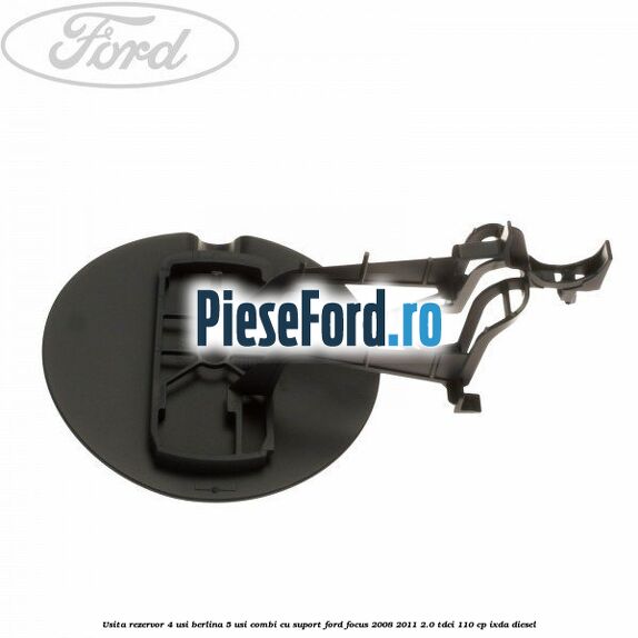 Usita rezervor 4 usi berlina 5 usi combi cu suport Ford Focus 2008-2011 2.0 TDCi 110 cp Usita rezervor 4 usi berlina 5 usi combi cu suport Ford Focus 2008-2011 2.0 TDCi 110 cp IXDA diesel