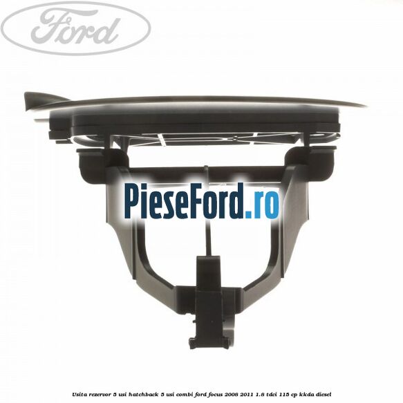 Usita rezervor 5 usi hatchback, 5 usi combi Ford Focus 2008-2011 1.8 TDCi 115 cp Usita rezervor 5 usi hatchback, 5 usi combi Ford Focus 2008-2011 1.8 TDCi 115 cp KKDA diesel