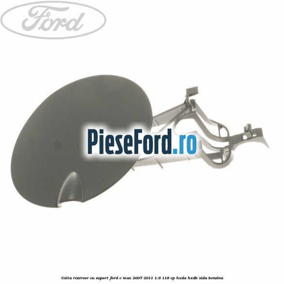 Usita rezervor cu suport Ford C-Max 2007-2011 1.6 116 cp HXDA, HXDB, SIDA benzina