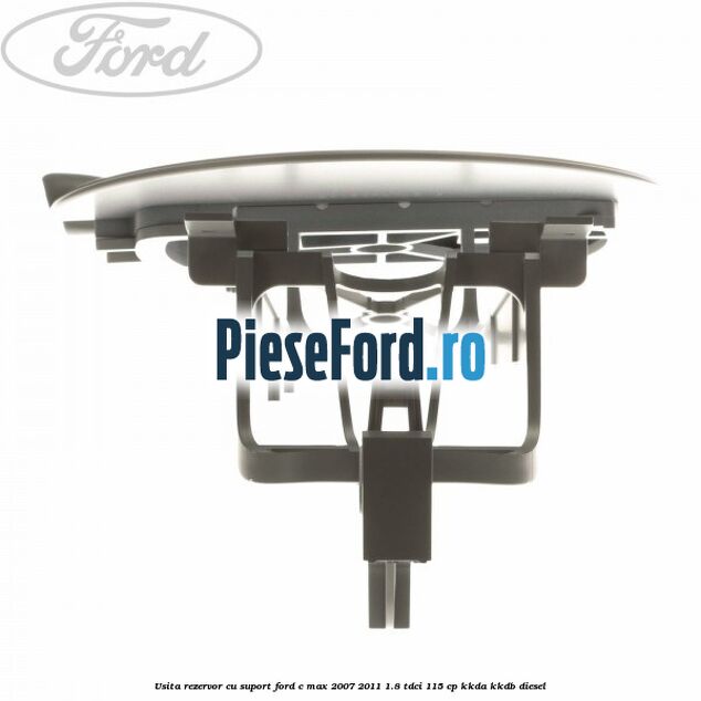 Usita rezervor cu suport Ford C-Max 2007-2011 1.8 TDCi 115 cp KKDA, KKDB diesel