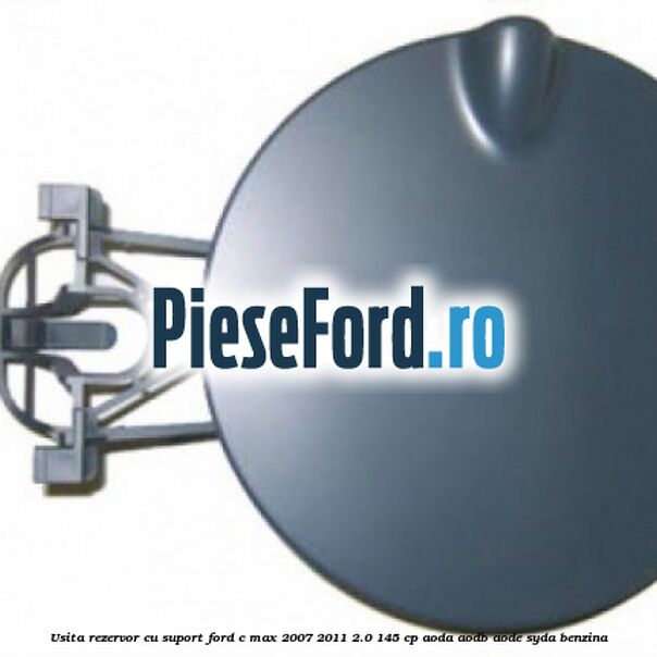 Usita rezervor cu suport Ford C-Max 2007-2011 2.0 145 cp AODA, AODB, AODE, SYDA benzina