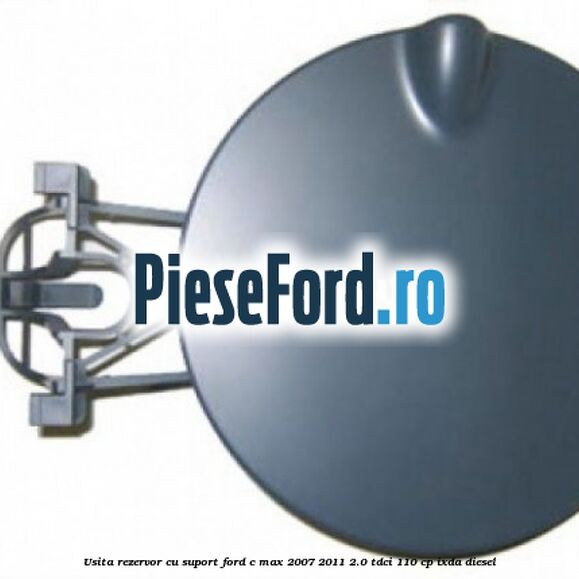 Usita rezervor cu suport Ford C-Max 2007-2011 2.0 TDCi 110 cp IXDA diesel