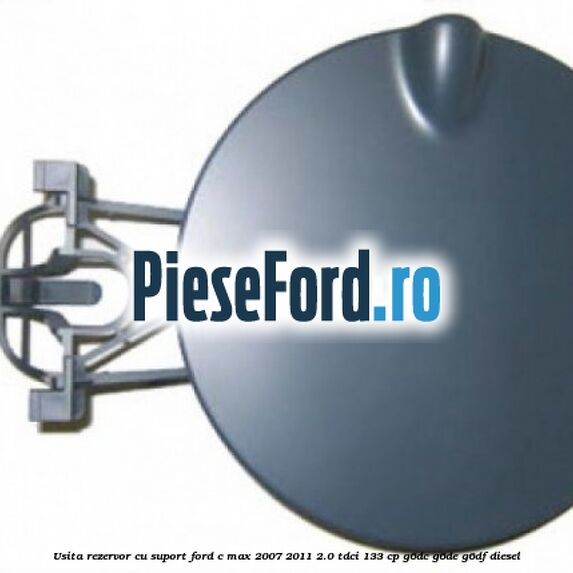Usita rezervor cu suport Ford C-Max 2007-2011 2.0 TDCi 133 cp Usita rezervor cu suport Ford C-Max 2007-2011 2.0 TDCi 133 cp G6DC, G6DE, G6DF diesel