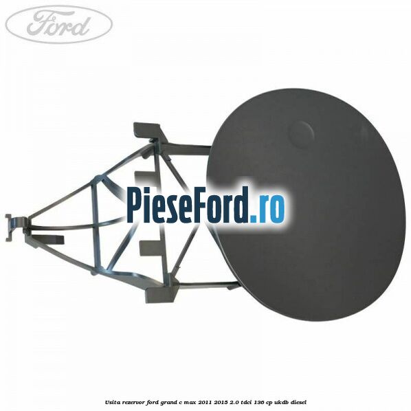 Usita rezervor Ford Grand C-Max 2011-2015 2.0 TDCi 136 cp UKDB diesel