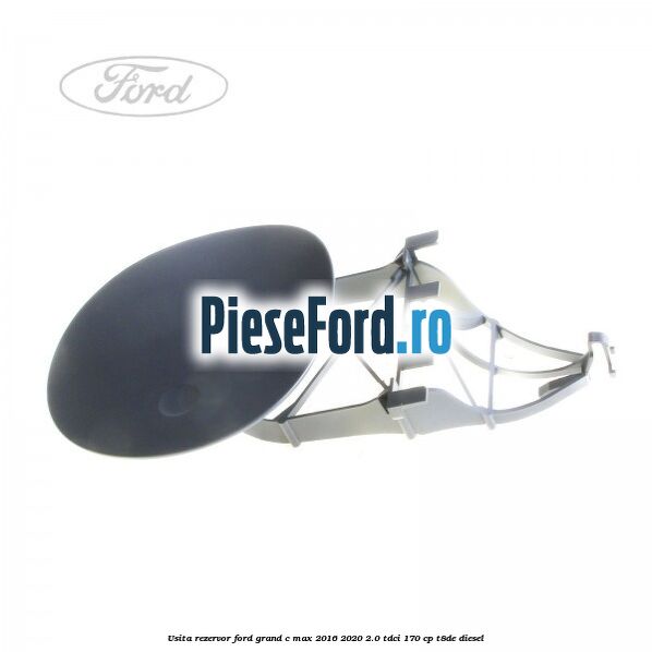 Usita rezervor Ford Grand C-Max 2016-2020 2.0 TDCi 170 cp T8DE diesel