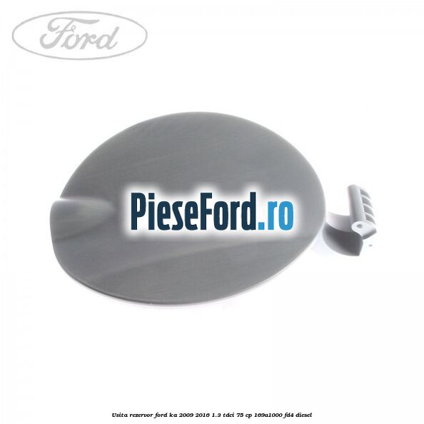 Usita rezervor Ford Ka 2009-2016 1.3 TDCi 75 cp 169A1000, FD4 diesel