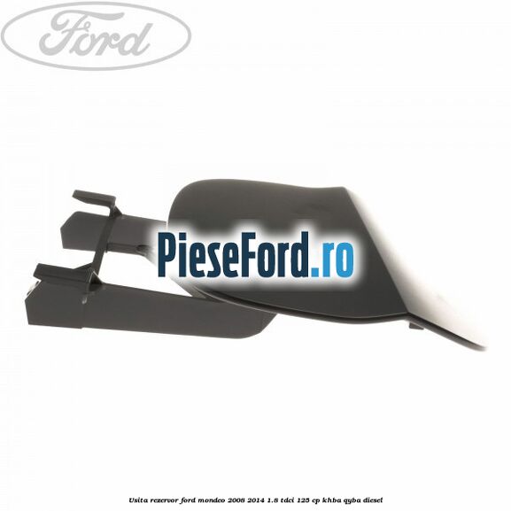 Usita rezervor Ford Mondeo 2008-2014 1.8 TDCi 125 cp Usita rezervor Ford Mondeo 2008-2014 1.8 TDCi 125 cp KHBA, QYBA diesel