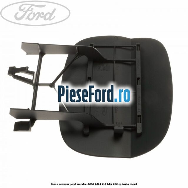 Usita rezervor Ford Mondeo 2008-2014 2.2 TDCi 200 cp Usita rezervor Ford Mondeo 2008-2014 2.2 TDCi 200 cp KNBA diesel