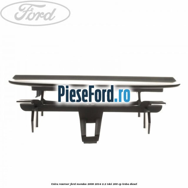 Usita rezervor Ford Mondeo 2008-2014 2.2 TDCi 200 cp Usita rezervor Ford Mondeo 2008-2014 2.2 TDCi 200 cp KNBA diesel