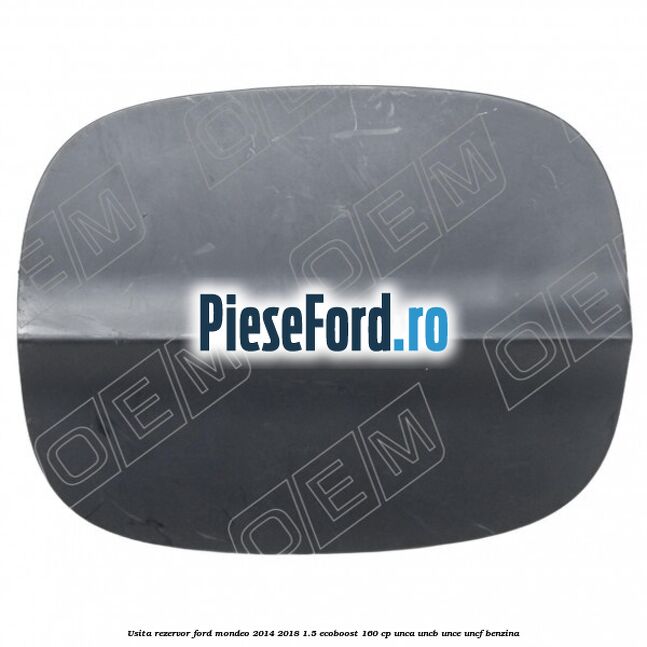 Usita rezervor Ford Mondeo 2014-2018 1.5 EcoBoost 160 cp UNCA, UNCB, UNCE, UNCF benzina