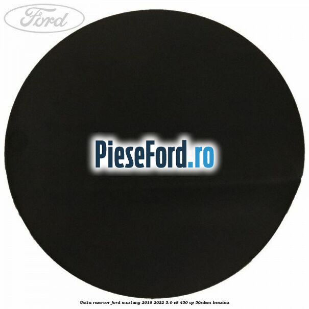 Usita rezervor Ford Mustang 2018-2022 5.0 V8 450 cp 50SDEM benzina