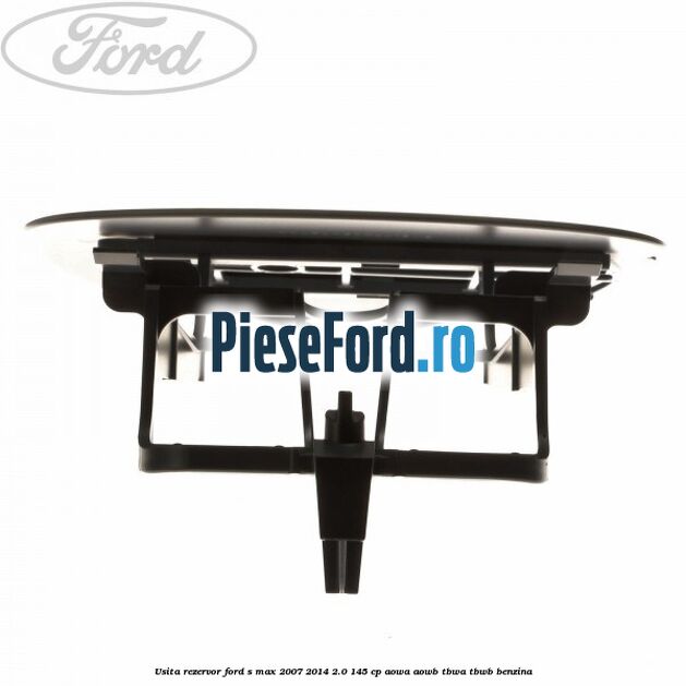 Usita rezervor Ford S-Max 2007-2014 2.0 145 cp AOWA, AOWB, TBWA, TBWB benzina