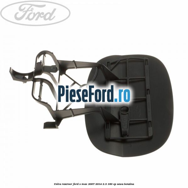 Usita rezervor Ford S-Max 2007-2014 2.3 160 cp SEWA benzina