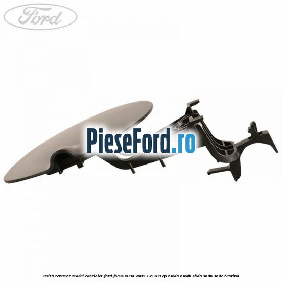 Usita rezervor model Cabriolet Ford Focus 2004-2007 1.6 100 cp HWDA, HWDB, SHDA, SHDB, SHDC benzina