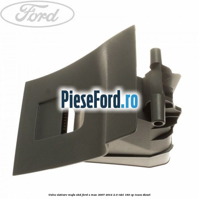 Usita vizitare, mufa OBD Ford S-Max 2007-2014 2.0 TDCi 163 cp TXWA diesel