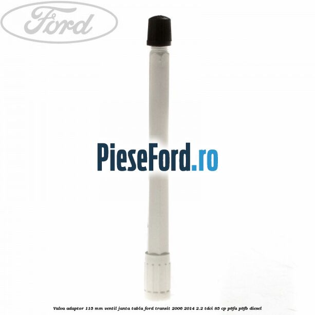 Valva adaptor 115 mm ventil janta tabla Ford Transit 2006-2014 2.2 TDCi 85 cp Valva adaptor 115 mm ventil janta tabla Ford Transit 2006-2014 2.2 TDCi 85 cp P8FA, P8FB diesel