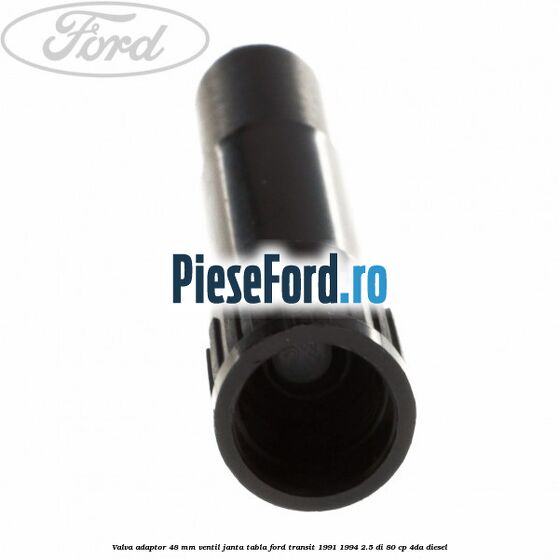 Valva adaptor 48 mm ventil janta tabla Ford Transit 1991-1994 2.5 DI 80 cp 4DA diesel