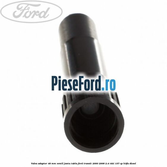 Valva adaptor 48 mm ventil janta tabla Ford Transit 2000-2006 2.4 TDCi 137 cp H9FA diesel