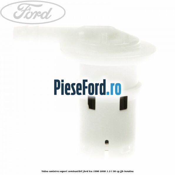 Valva canistra vapori combustibil Ford Ka 1996-2008 1.3 i 50 cp JJB benzina