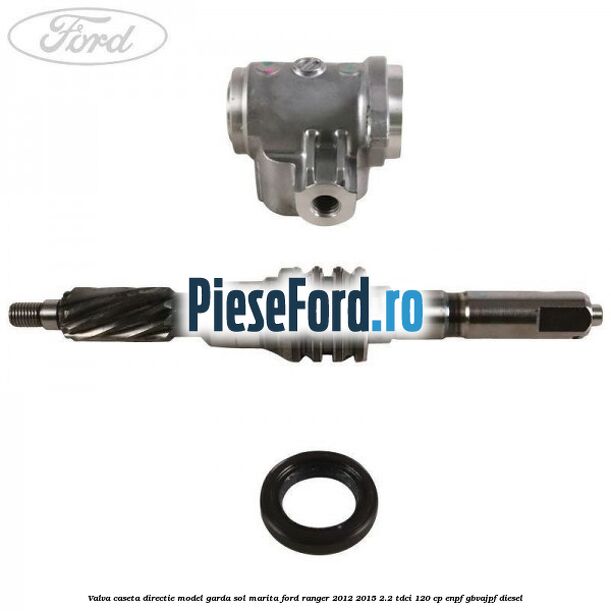 Valva caseta directie model garda sol marita Ford Ranger 2012-2015 2.2 TDCi 120 cp ENPF, GBVAJPF diesel