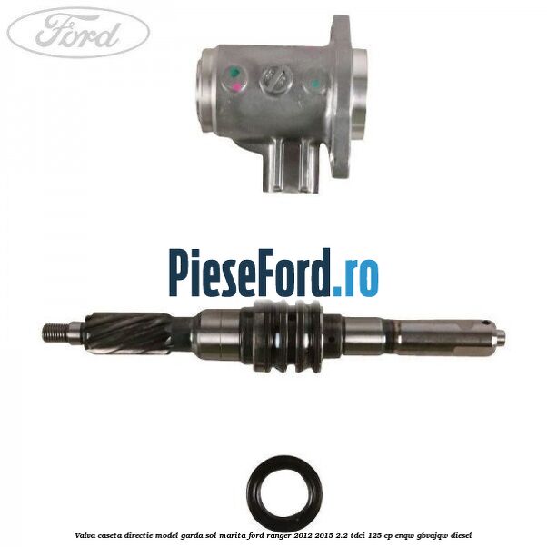 Valva caseta directie model garda sol marita Ford Ranger 2012-2015 2.2 TDCi 125 cp ENQW, GBVAJQW diesel