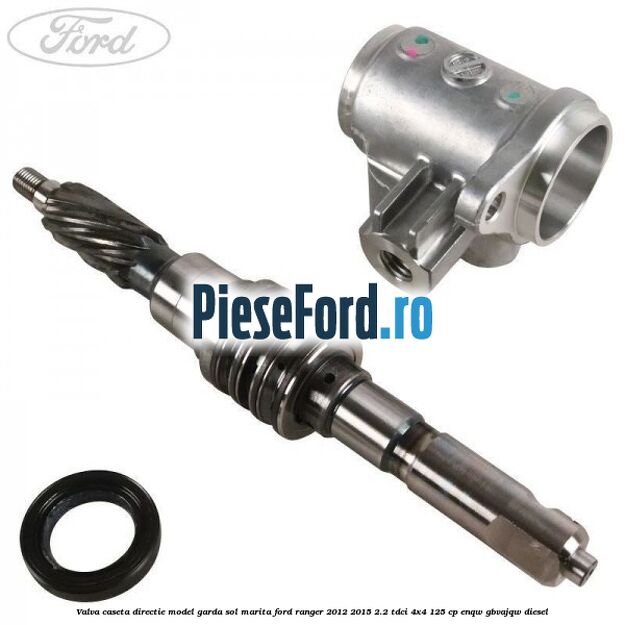 Valva caseta directie model garda sol marita Ford Ranger 2012-2015 2.2 TDCi 4x4 125 cp Valva caseta directie model garda sol marita Ford Ranger 2012-2015 2.2 TDCi 4x4 125 cp ENQW, GBVAJQW diesel