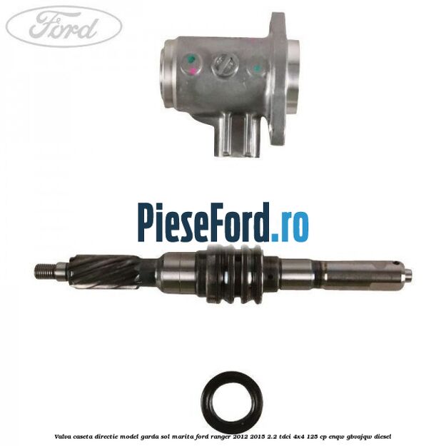 Valva caseta directie model garda sol marita Ford Ranger 2012-2015 2.2 TDCi 4x4 125 cp Valva caseta directie model garda sol marita Ford Ranger 2012-2015 2.2 TDCi 4x4 125 cp ENQW, GBVAJQW diesel
