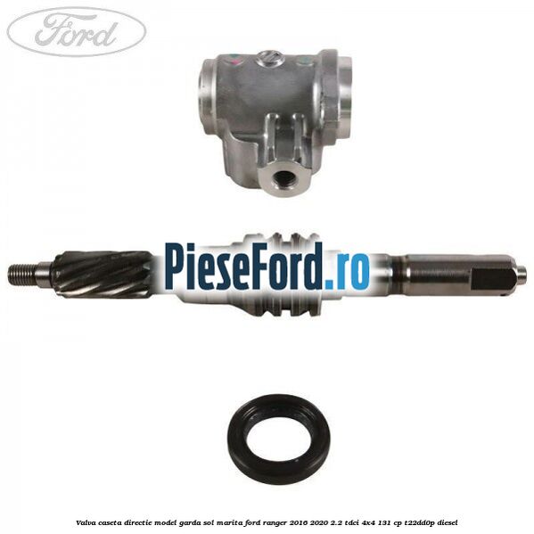 Valva caseta directie model garda sol marita Ford Ranger 2016-2020 2.2 TDCi 4x4 131 cp T22DD0P diesel