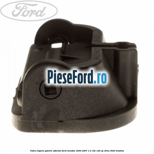 Valva clapeta galerie admisie Ford Mondeo 2000-2007 1.8 16V 125 cp CHBA, CHBB benzina