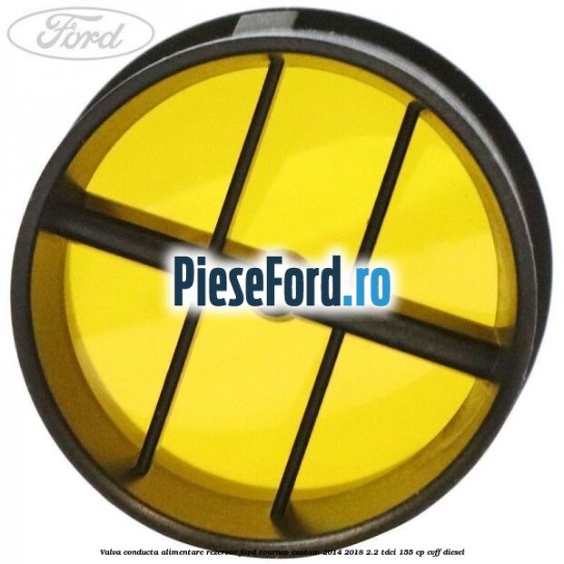 Valva conducta alimentare rezervor Ford Tourneo Custom 2014-2018 2.2 TDCi 155 cp Valva conducta alimentare rezervor Ford Tourneo Custom 2014-2018 2.2 TDCi 155 cp CVFF diesel