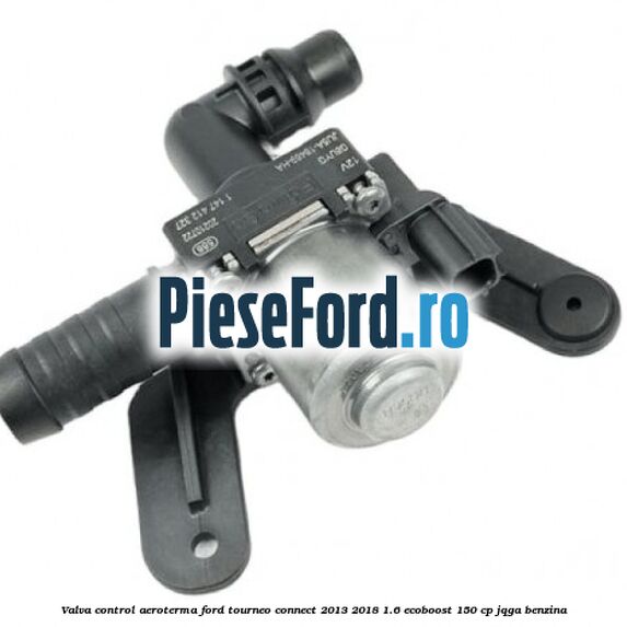 Valva control aeroterma Ford Tourneo Connect 2013-2018 1.6 EcoBoost 150 cp JQGA benzina