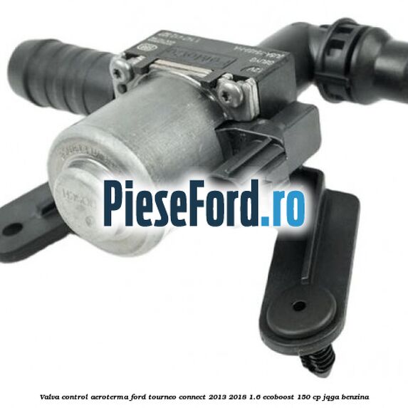 Valva control aeroterma Ford Tourneo Connect 2013-2018 1.6 EcoBoost 150 cp JQGA benzina