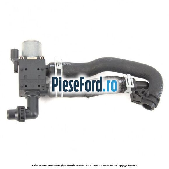 Valva control aeroterma Ford Transit Connect 2013-2018 1.6 EcoBoost 150 cp JQGA benzina