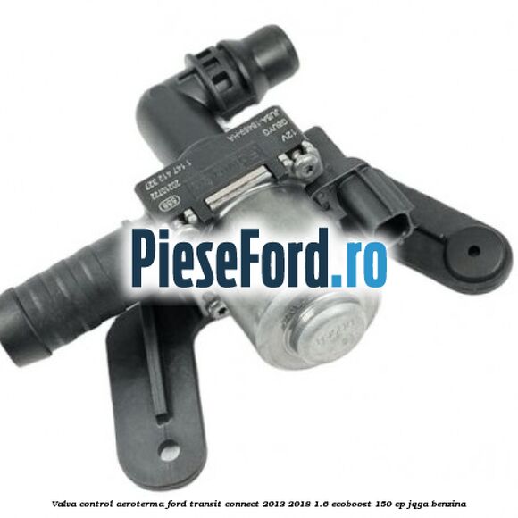 Valva control aeroterma Ford Transit Connect 2013-2018 1.6 EcoBoost 150 cp JQGA benzina