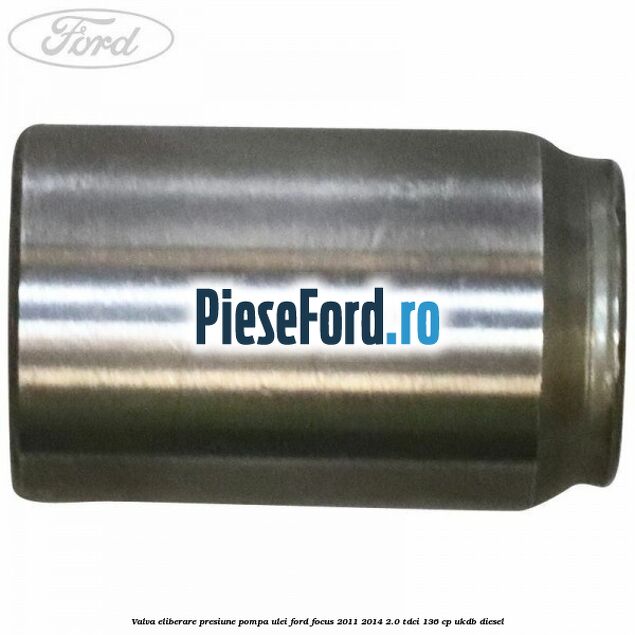 Valva eliberare presiune pompa ulei Ford Focus 2011-2014 2.0 TDCi 136 cp UKDB diesel