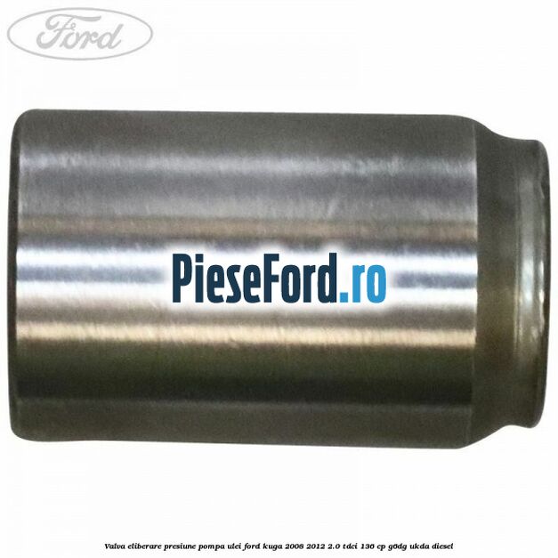 Valva eliberare presiune pompa ulei Ford Kuga 2008-2012 2.0 TDCi 136 cp G6DG, UKDA diesel