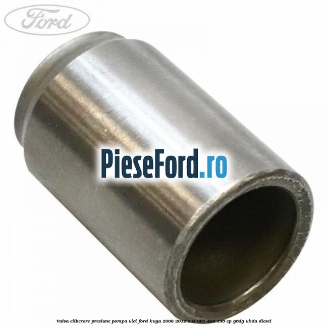 Valva eliberare presiune pompa ulei Ford Kuga 2008-2012 2.0 TDCi 4x4 136 cp G6DG, UKDA diesel