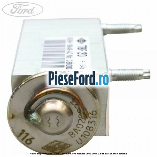 Valva evaporator an 02/2007-08/2009 Ford Mondeo 2008-2014 1.6 Ti 125 cp Valva evaporator an 02/2007-08/2009 Ford Mondeo 2008-2014 1.6 Ti 125 cp PNBA benzina