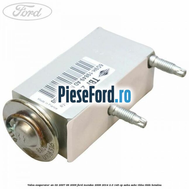 Valva evaporator an 02/2007-08/2009 Ford Mondeo 2008-2014 2.0 145 cp Valva evaporator an 02/2007-08/2009 Ford Mondeo 2008-2014 2.0 145 cp AOBA, AOBC, TBBA, TBBB benzina