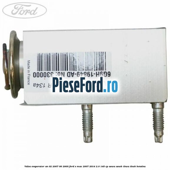 Valva evaporator an 02/2007-08/2009 Ford S-Max 2007-2014 2.0 145 cp AOWA, AOWB, TBWA, TBWB benzina