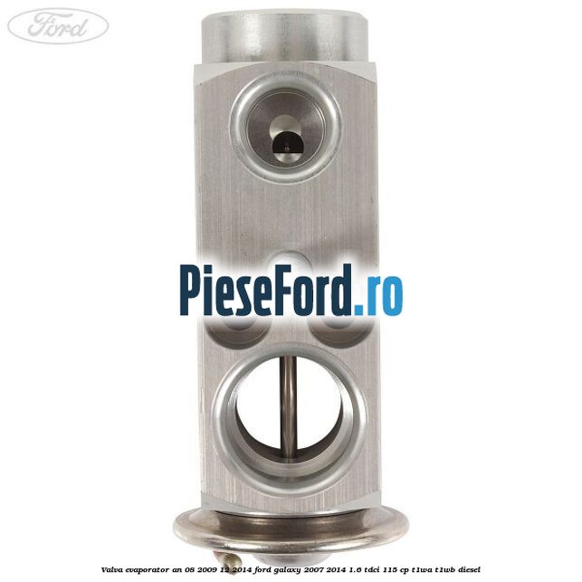 Valva evaporator an 08/2009-12/2014 Ford Galaxy 2007-2014 1.6 TDCi 115 cp T1WA, T1WB diesel